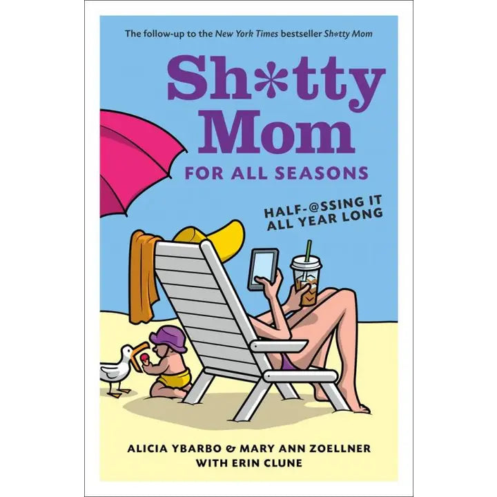 Sh*Tty Mom For All Seasons: Half-@Ssing It All Year Long Book