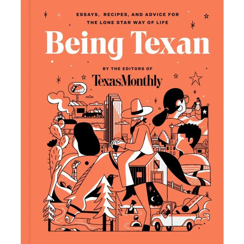 Being Texan: Essays, Recipes, and Advice